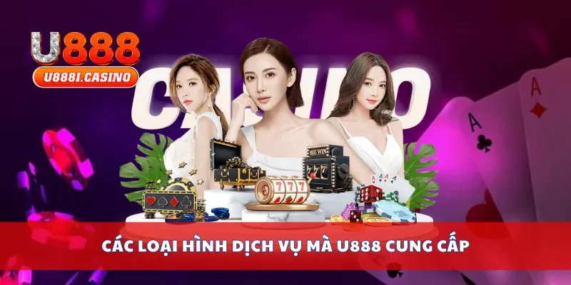 Các loại hình cá dịch vụ mà U888 cung cấp